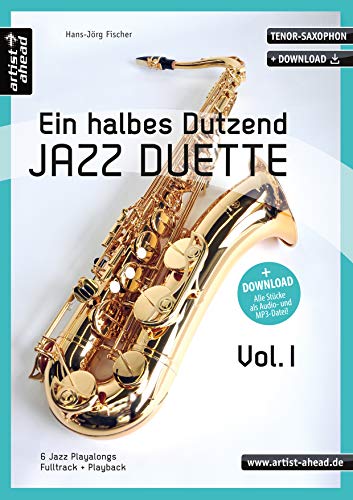 Ein halbes Dutzend Jazz-Duette - Vol. 1 - Tenorsaxophon: 6 Jazz-Playalongs (inkl. Download). Spielbuch. Musiknoten. von artist ahead GmbH Musikverlag