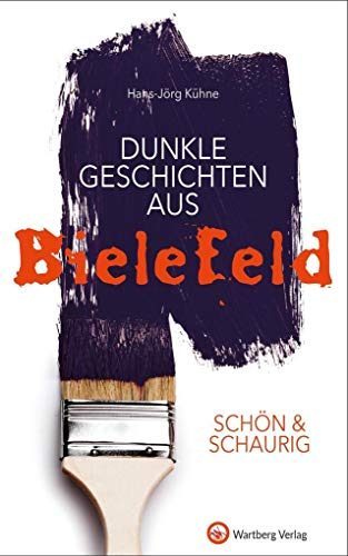 SCHÖN & SCHAURIG - Dunkle Geschichten aus Bielefeld (Geschichten und Anekdoten) von Wartberg Verlag