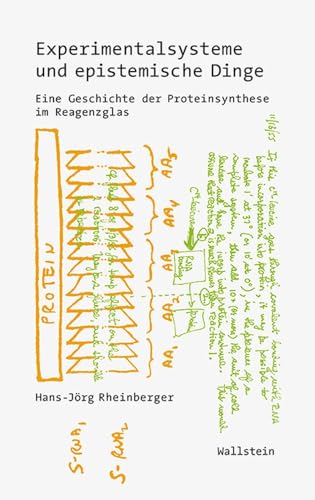 Experimentalsysteme und epistemische Dinge: Eine Geschichte der Proteinsynthese im Reagenzglas (Wissenschaftsgeschichte)
