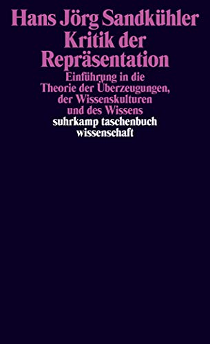 Kritik der Repräsentation: Einführung in die Theorie der Überzeugungen, der Wissenskulturen und des Wissens (suhrkamp taschenbuch wissenschaft)