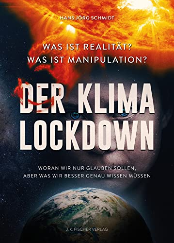 Der Klima Lockdown: Was ist Realität? Was ist Manipulation? von J-K-Fischer