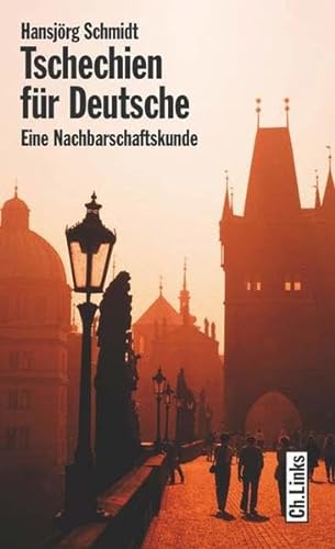 Tschechien für Deutsche. Eine Nachbarschaftskunde: Eine Nachbarschaftskunde für Deutsche