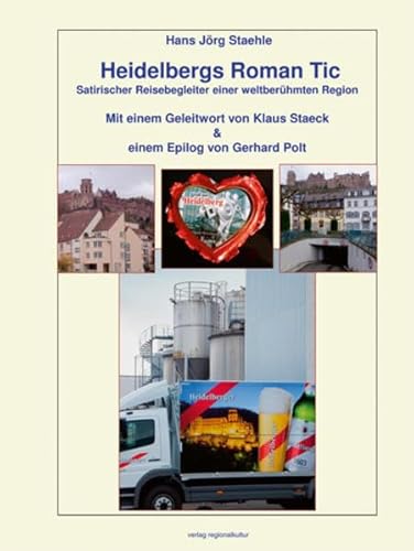 Heidelbergs Roman Tic: Satirischer Reisebegleiter einer weltberühmten Region von verlag regionalkultur
