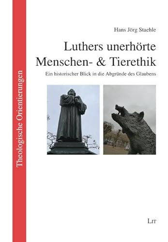 Luthers unerhörte Menschen- & Tierethik: Ein historischer Blick in die Abgründe des Glaubens Luthers unerhörte Menschen- & Tierethik: Ein historischer Blick in die Abgründe des Glaubens