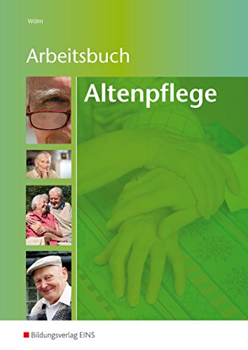 Arbeitsbuch Altenpflege: Arbeitsblattsammlung für die Altenpflegeausbildung von Bildungsverlag Eins GmbH
