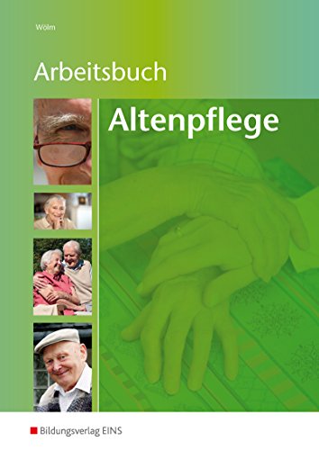 Arbeitsbuch Altenpflege: Arbeitsblattsammlung für die Altenpflegeausbildung Arbeitsbuch Altenpflege: Arbeitsblattsammlung für die Altenpflegeausbildung