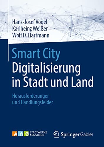 Smart City: Digitalisierung in Stadt und Land: Herausforderungen und Handlungsfelder von Springer
