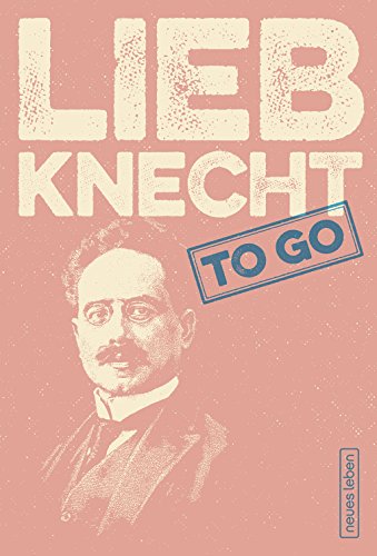 LIEBKNECHT to go: Mutige Worte von Karl Liebknecht von Neues Leben, Verlag