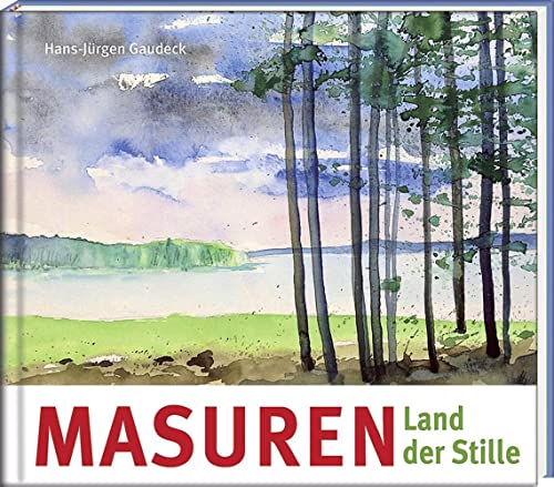 Masuren: Land der Stille (Literatur und Aquarelle)