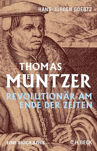 Thomas Müntzer: Revolutionär am Ende der Zeiten