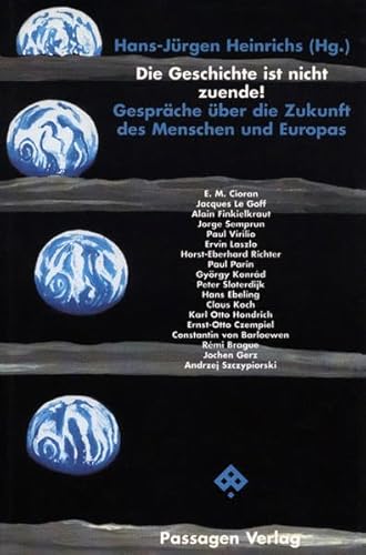 Die Geschichte ist nicht zuende! Gespräche über die Zukunft des Menschen und Europas (Passagen Gespräche) von Passagen Verlag