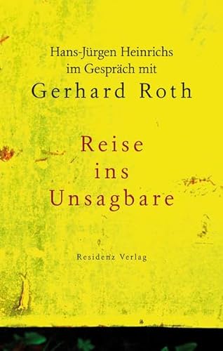 Reise ins Unsagbare: Hans-Jürgen Heinrichs im Gespräch mit Gerhard Roth von Residenz
