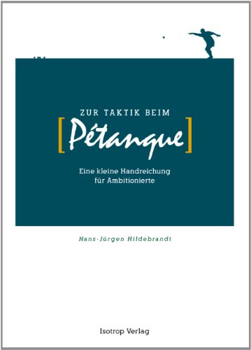 Zur Taktik beim Pétanque: Eine kleine Handreichung für Ambitionierte