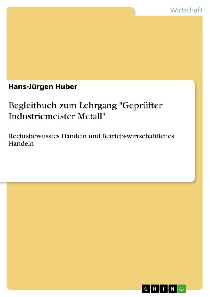 Begleitbuch zum Lehrgang Geprüfter Industriemeister Metall von GRIN Verlag