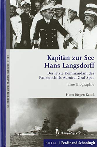 Kapitän zur See Hans Langsdorff: Der letzte Kommandant des Panzerschiffs Admiral Graf Spee. Eine Biographie (Schriften zur Marinegeschichte) von Schoeningh Ferdinand GmbH