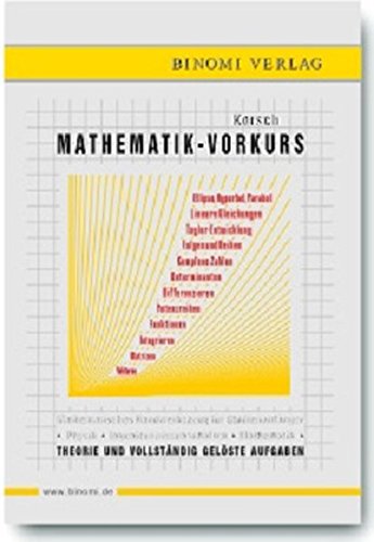 Mathematik-Vorkurs: Mathematisches Handwerkszeug für Studienanfänger Physik - Ingenieurwissenschaften - Mathematik Theorie und vollständig gelöste Aufgaben von Binomi