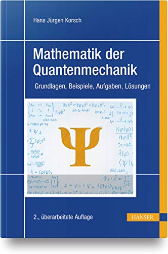 Mathematik der Quantenmechanik: Grundlagen, Beispiele, Aufgaben, Lösungen