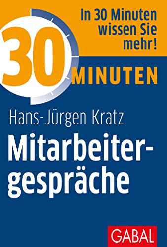 30 Minuten Mitarbeitergespräche: In 30 Minuten wissen Sie mehr! von GABAL Verlag GmbH