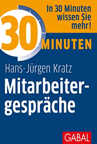 30 Minuten Mitarbeitergespräche: In 30 Minuten wissen Sie mehr!