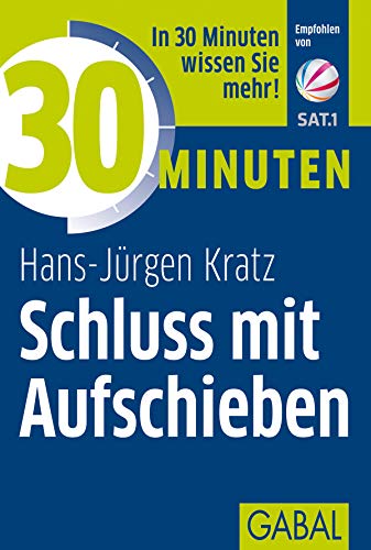 30 Minuten Schluss mit Aufschieben: In 30 Minuten wissen Sie mehr! 30 Minuten Schluss mit Aufschieben: In 30 Minuten wissen Sie mehr!