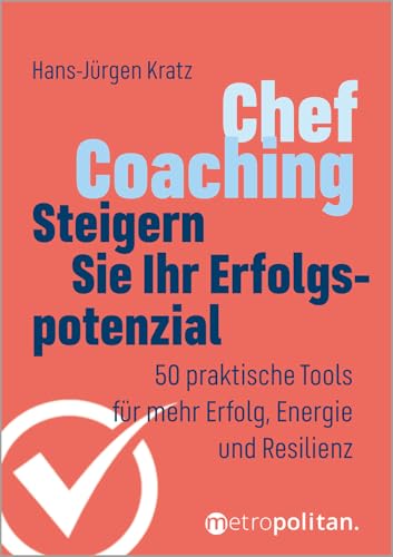 Chef-Coaching: Steigern Sie Ihr Erfolgspotenzial : 50 praktische Tools für mehr Fokus, Energie und Resilienz (metropolitan Bücher) von metropolitan Verlag