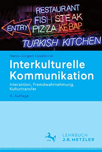 Interkulturelle Kommunikation: Interaktion, Fremdwahrnehmung, Kulturtransfer von J.B. Metzler
