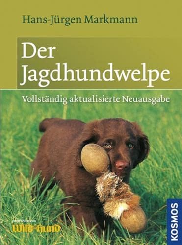 Der Jagdhundwelpe: Früherziehung, Anlagenförderung und jagdliche Prägung