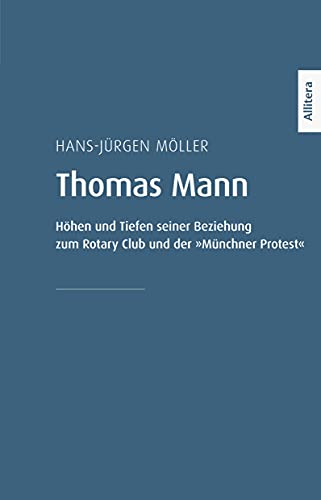 Thomas Mann: Höhen und Tiefen seiner Beziehung zum Rotary Club und der »Münchner Protest« von Buch&Media