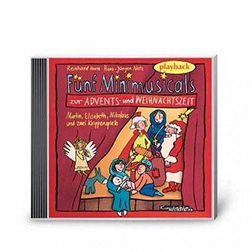 Fünf Minimusicals zur Advents- und Weihnachtszeit: Playback-CD: St. Martin, St. Elisabeth, St. Nikolaus und zwei Krippenspiele