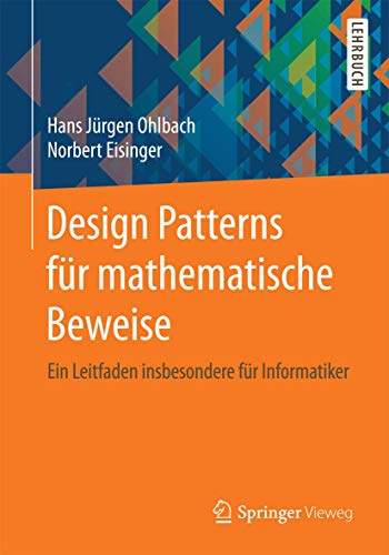 Design Patterns für mathematische Beweise: Ein Leitfaden insbesondere für Informatiker von Springer Vieweg