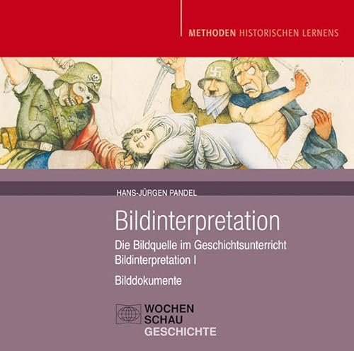 Bildinterpretation I: Die Bildquelle im Geschichtsunterricht (Methoden Historischen Lernens)
