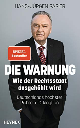 Die Warnung: Wie der Rechtsstaat ausgehöhlt wird. Deutschlands höchster Richter a.D. klagt an von Heyne Verlag