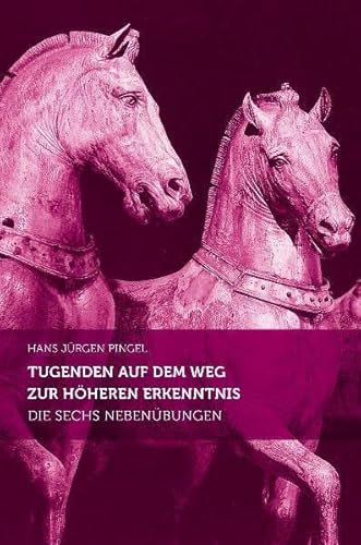 Tugenden auf dem Weg zur höheren Erkenntnis: Die sechs Nebenübungen