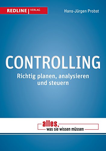 Controlling: Richtig planen, analysieren und steuern (Alles, was Sie wissen müssen)