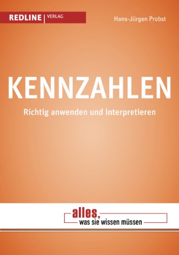 Kennzahlen - Alles, was Sie wissen müssen: Richtig anwenden und interpretieren von Redline Verlag