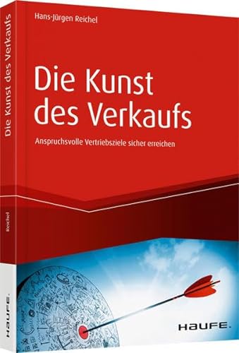 Die Kunst des Verkaufs - Anspruchsvolle Vertriebsziele sicher erreichen (Haufe Fachbuch, 10439) von Haufe Lexware GmbH