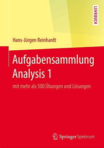 Aufgabensammlung Analysis 1: mit mehr als 500 Übungen und Lösungen von Springer Spektrum