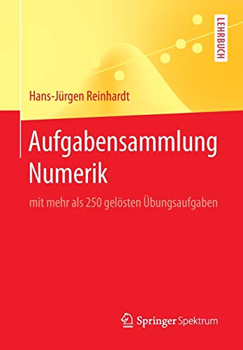 Aufgabensammlung Numerik: mit mehr als 250 gelösten Übungsaufgaben von Springer Spektrum