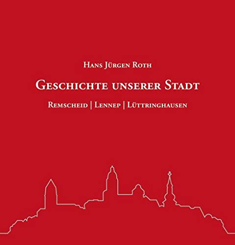 Geschichte unserer Stadt: Remscheid - Lennep - Lüttringhausen von Bergischer Verlag