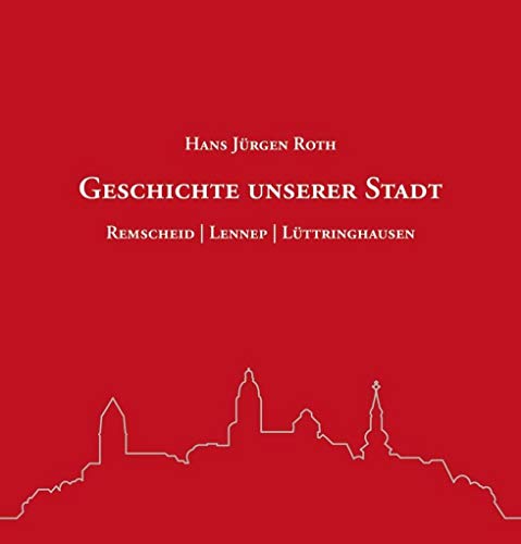 Geschichte unserer Stadt: Remscheid - Lennep - Lüttringhausen