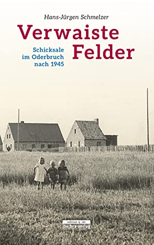 Verwaiste Felder: Schicksale im Oderbruch nach 1945