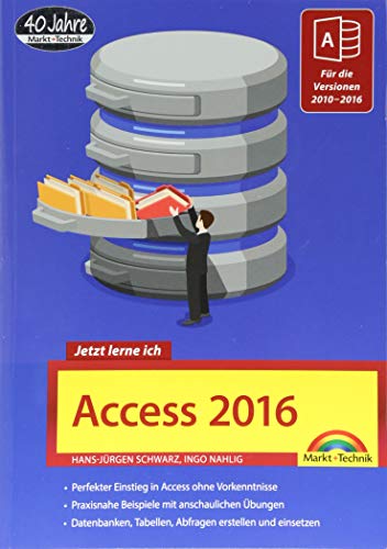 Access 2016 - Jetzt lerne ich: Das Komplettpaket für den erfolgreichen Einstieg. Mit vielen Beispielen und Übungen. Für die Versionen 2010 - 2016 geeignet: Für die Versionen 2007 - 2016