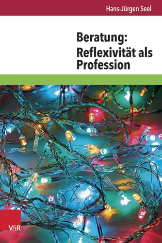 Beratung: Reflexivität als Profession: Reflexivitat ALS Profession von Vandenhoeck & Ruprecht