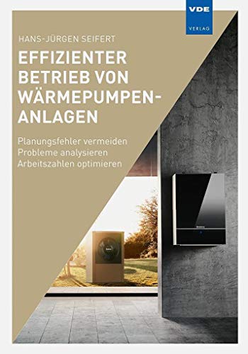 Effizienter Betrieb von Wärmepumpenanlagen: Planungsfehler vermeiden – Probleme analysieren – Arbeitszahlen optimieren