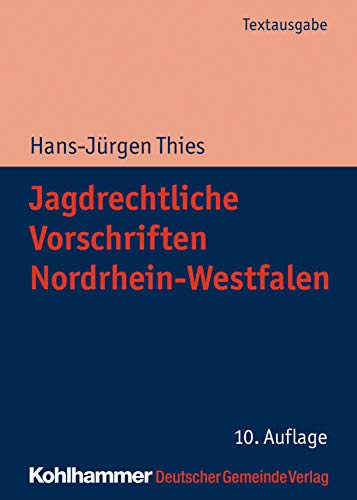 Jagdrechtliche Vorschriften Nordrhein-Westfalen (Kommunale Schriften für Nordrhein-Westfalen)