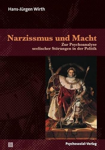 Narzissmus und Macht: Zur Psychoanalyse seelischer Störungen in der Politik (4. Auflage 2011) (Psyche und Gesellschaft) von Psychosozial Verlag GbR
