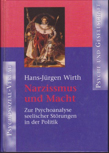 Narzissmus und Macht. Zur Psychoanalyse seelischer Störungen in der Politik
