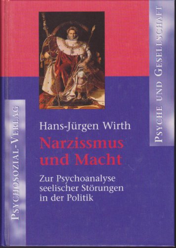 Narzissmus und Macht. Zur Psychoanalyse seelischer Störungen in der Politik