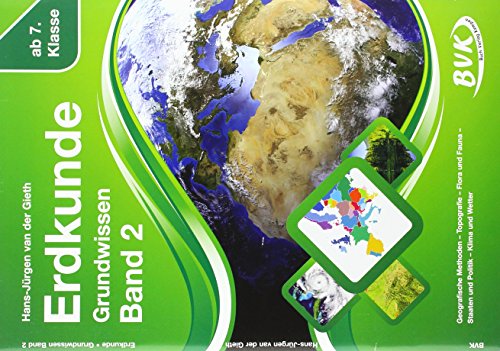 Erdkunde Grundwissen Band 2: Geografische Methoden - Topografie – Flora und Fauna – Staaten und Politik – Klima und Wetter