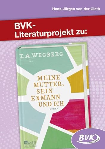 Literaturprojekt zu Meine Mutter, sein Exmann und ich (BVK-Literaturprojekte)